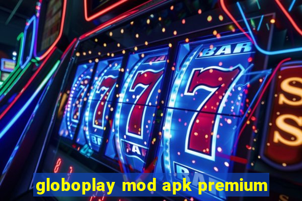 globoplay mod apk premium